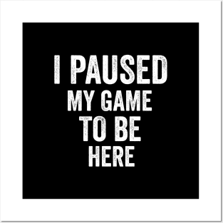 i paused my game to be here shirt, best funny shirt, funny saying shirt, humor gift, best videos game Posters and Art